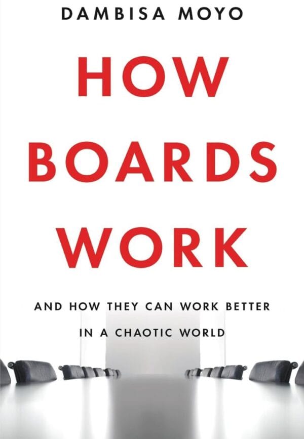 How Boards Work: And How They Can Work Better in a Chaotic World