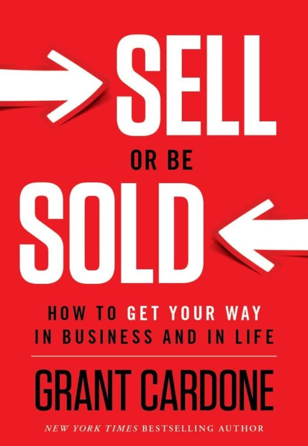 Sell or Be Sold: How to Get Your Way in Business and in Life
