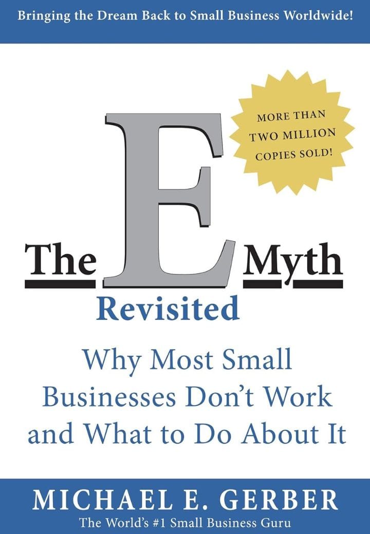 The E-Myth Revisited: Why Most Small Businesses Don’t Work and What to Do About It The E-Myth Revisited: Why Most Small Businesses Don’t Work and What to Do About It