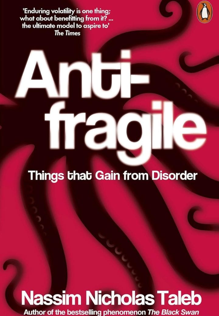 Antifragile – Things that Gain from Disorder Antifragile – Things that Gain from Disorder